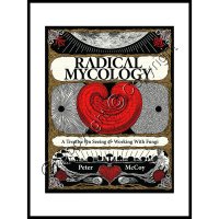 Radical Mycology: A Treatise On Seeing & Working With Fungi (image for) Radical Mycology: A Treatise On Seeing & Working With Fungi